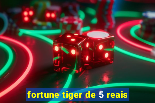 fortune tiger de 5 reais