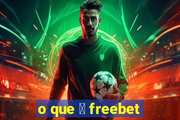 o que 茅 freebet