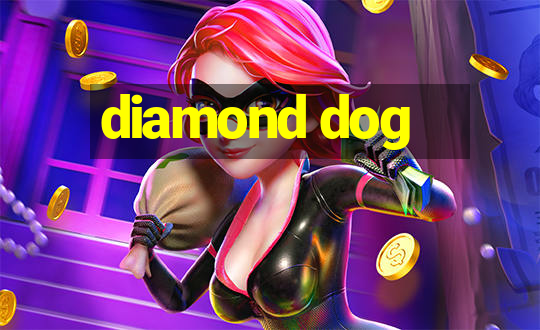 diamond dog