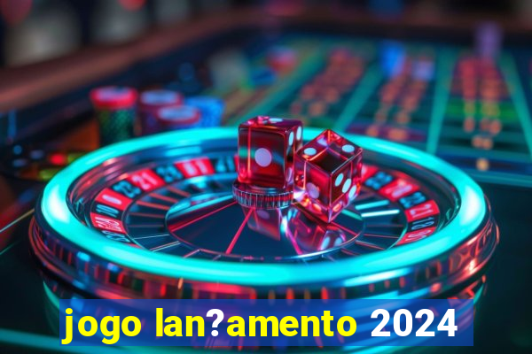 jogo lan?amento 2024