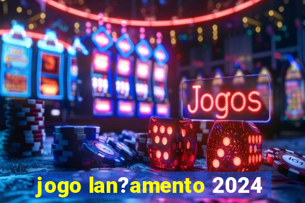 jogo lan?amento 2024