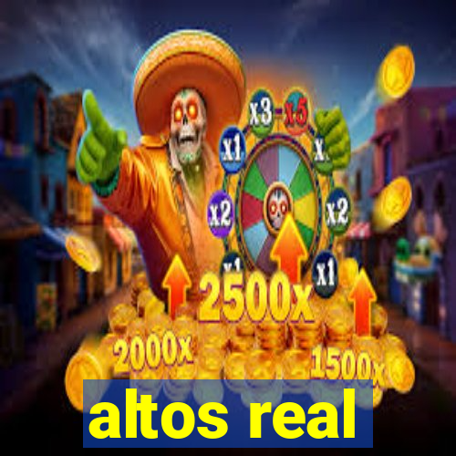 altos real