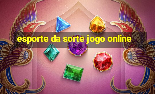 esporte da sorte jogo online