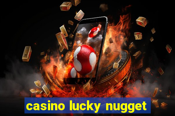 casino lucky nugget