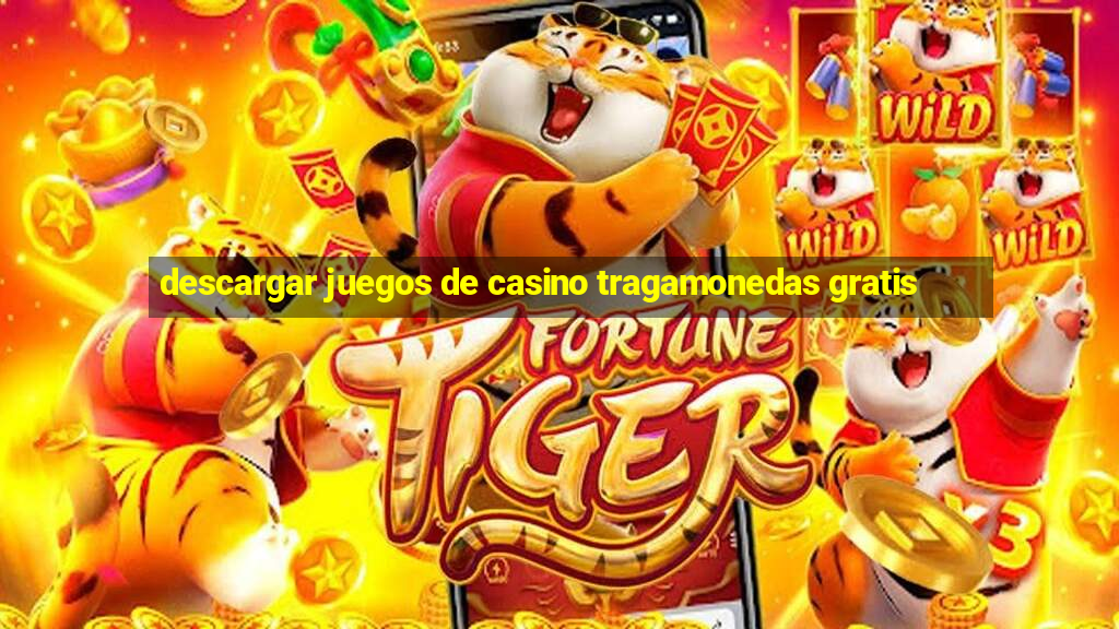 descargar juegos de casino tragamonedas gratis