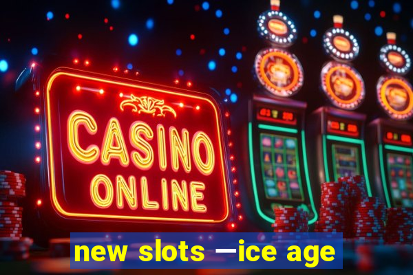 new slots —ice age