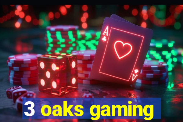 3 oaks gaming