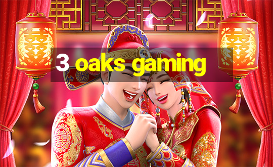 3 oaks gaming