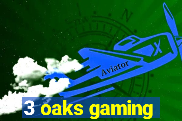 3 oaks gaming