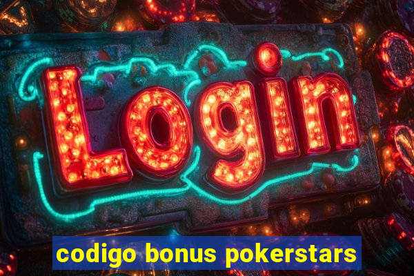 codigo bonus pokerstars