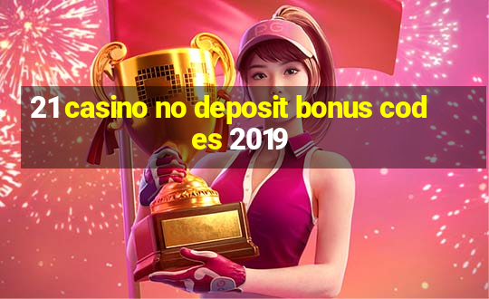 21 casino no deposit bonus codes 2019