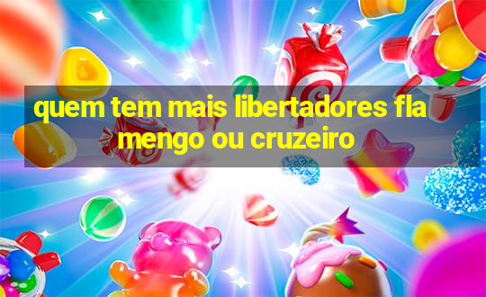 quem tem mais libertadores flamengo ou cruzeiro