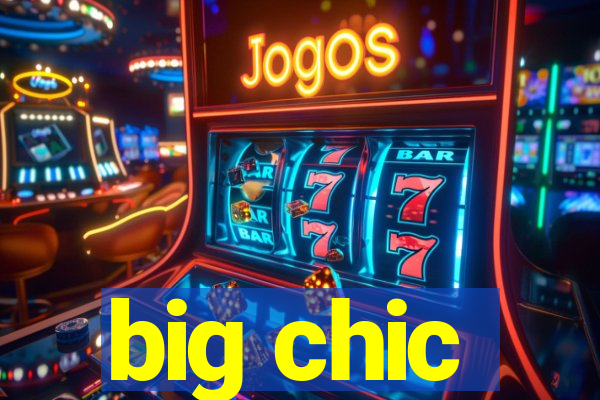 big chic