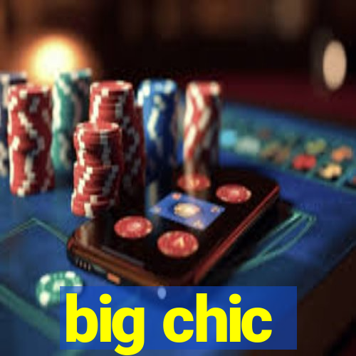 big chic