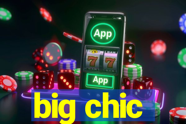 big chic