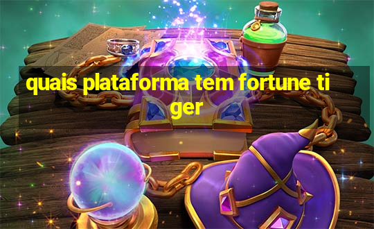 quais plataforma tem fortune tiger