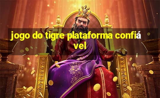 jogo do tigre plataforma confiável