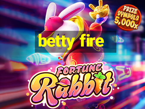 betty fire