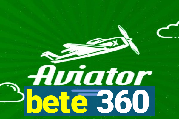 bete 360