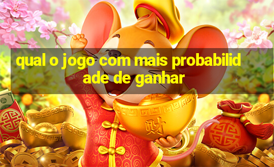 qual o jogo com mais probabilidade de ganhar