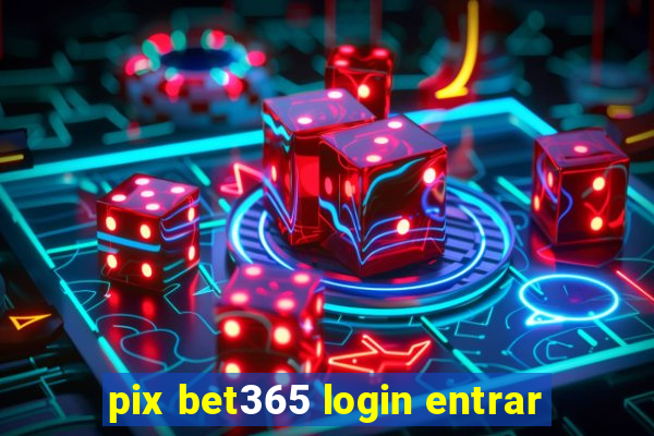 pix bet365 login entrar