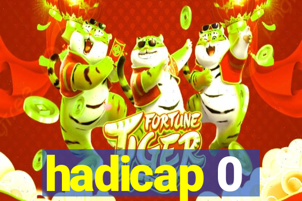 hadicap 0