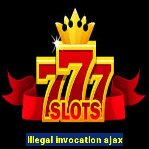 illegal invocation ajax