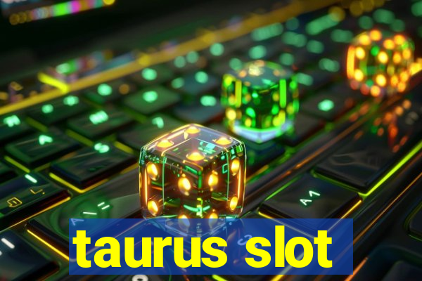 taurus slot