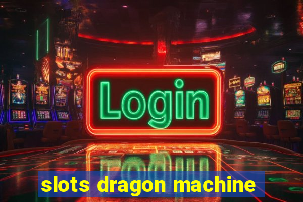 slots dragon machine