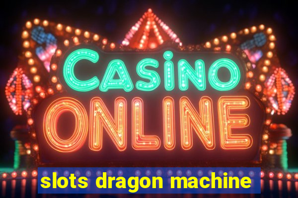 slots dragon machine