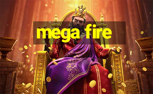 mega fire