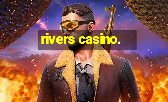 rivers casino.