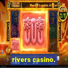 rivers casino.