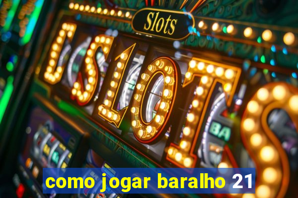 como jogar baralho 21