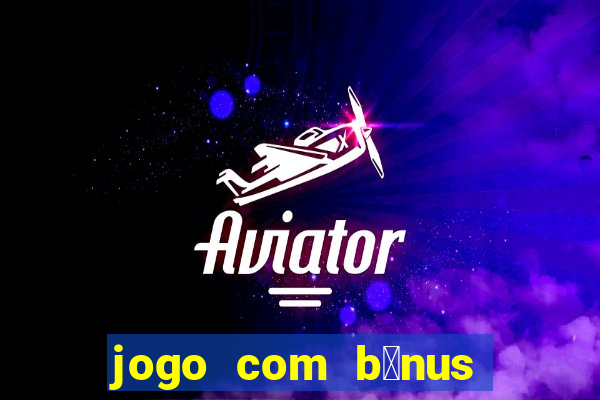 jogo com b么nus no cadastro