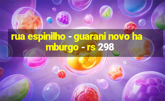 rua espinilho - guarani novo hamburgo - rs 298