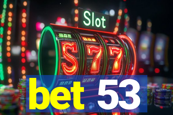 bet 53