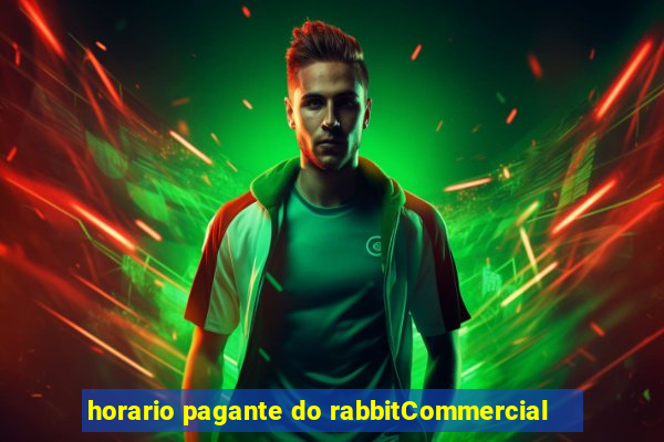 horario pagante do rabbitCommercial