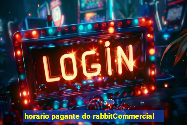 horario pagante do rabbitCommercial