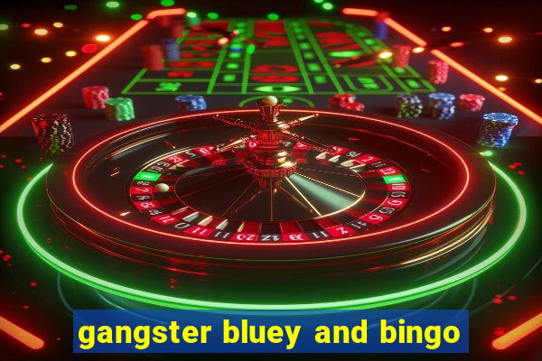 gangster bluey and bingo