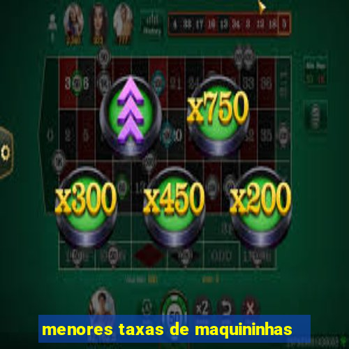 menores taxas de maquininhas