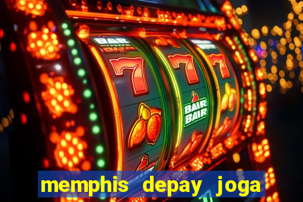 memphis depay joga contra fortaleza