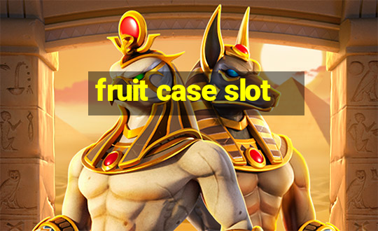 fruit case slot