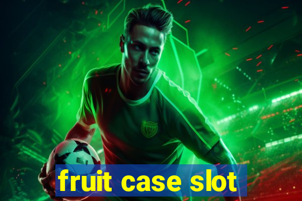 fruit case slot