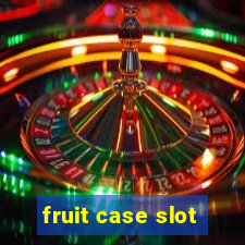 fruit case slot