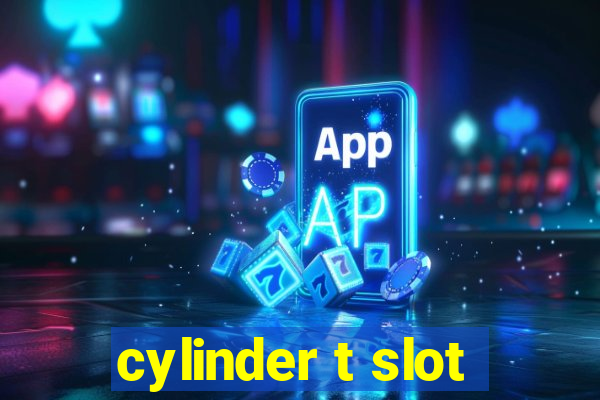 cylinder t slot