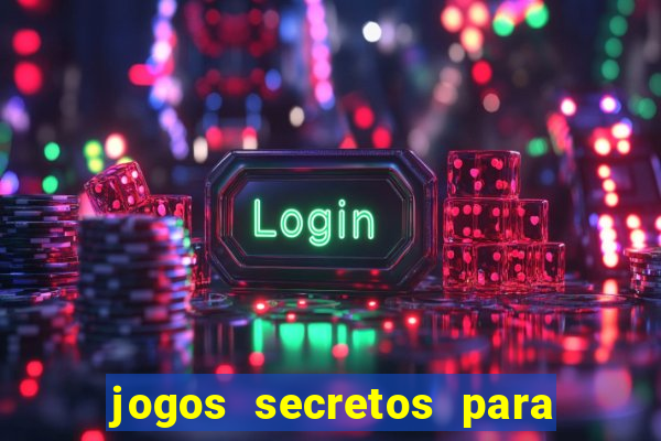 jogos secretos para ganhar dinheiro