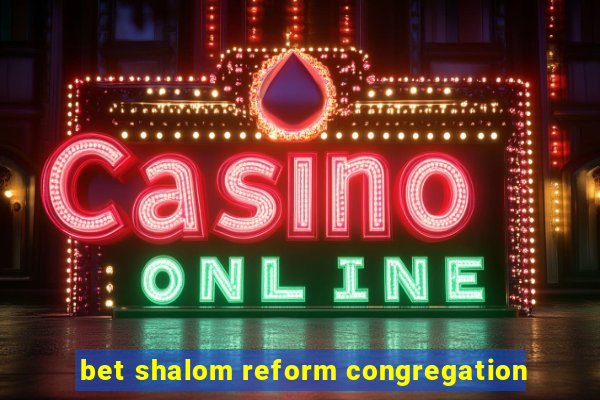 bet shalom reform congregation