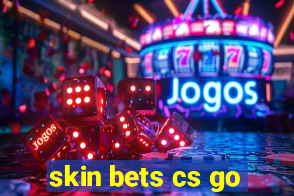 skin bets cs go