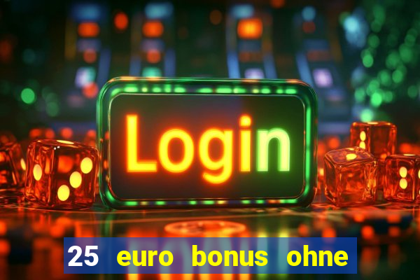 25 euro bonus ohne einzahlung casino